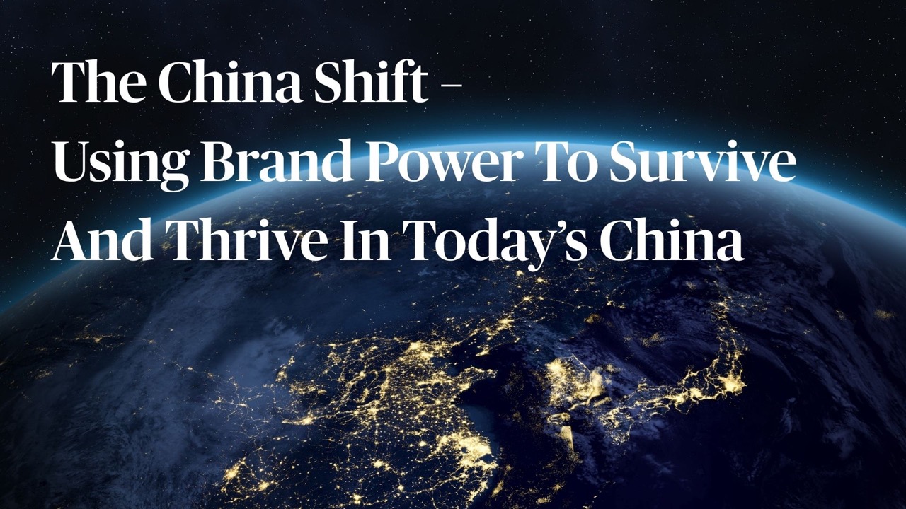 The China Shift – Using Brand Power To Survive And Thrive In Today’s China